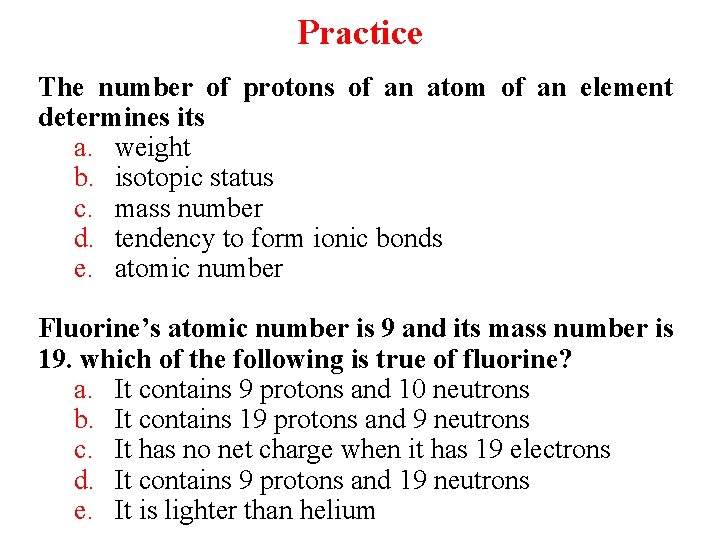 Practice The number of protons of an atom of an element determines its a.