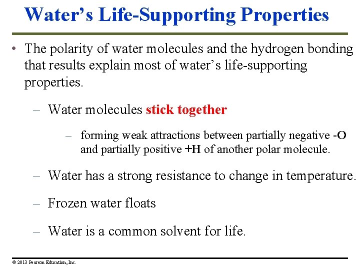 Water’s Life-Supporting Properties • The polarity of water molecules and the hydrogen bonding that