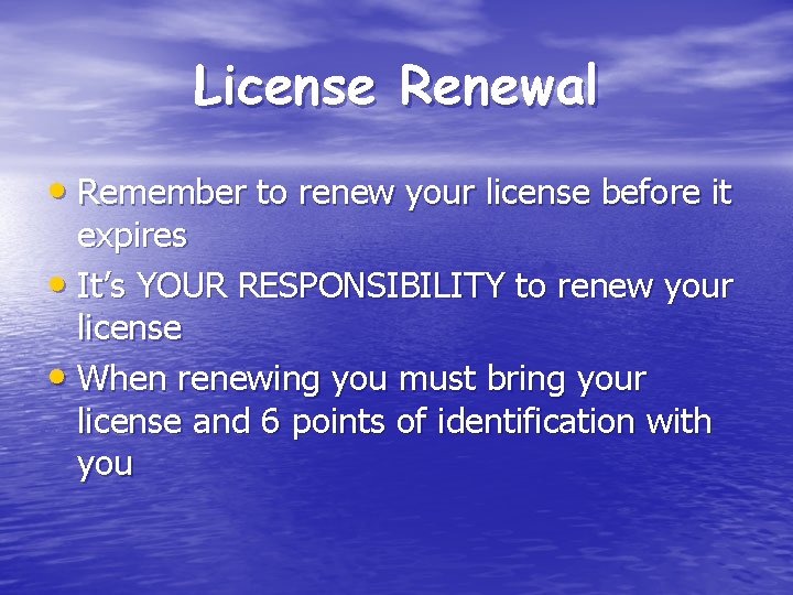 License Renewal • Remember to renew your license before it expires • It’s YOUR