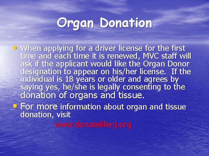 Organ Donation • When applying for a driver license for the first time and