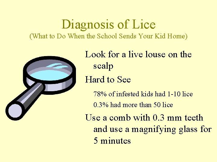 Diagnosis of Lice (What to Do When the School Sends Your Kid Home) Look