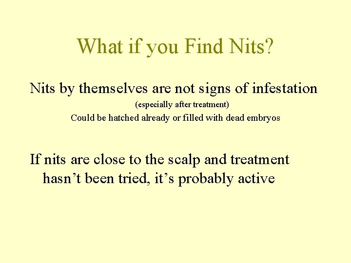 What if you Find Nits? Nits by themselves are not signs of infestation (especially