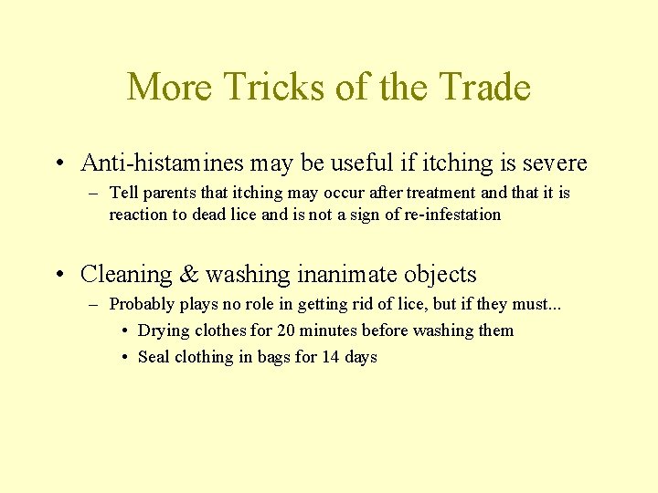 More Tricks of the Trade • Anti-histamines may be useful if itching is severe