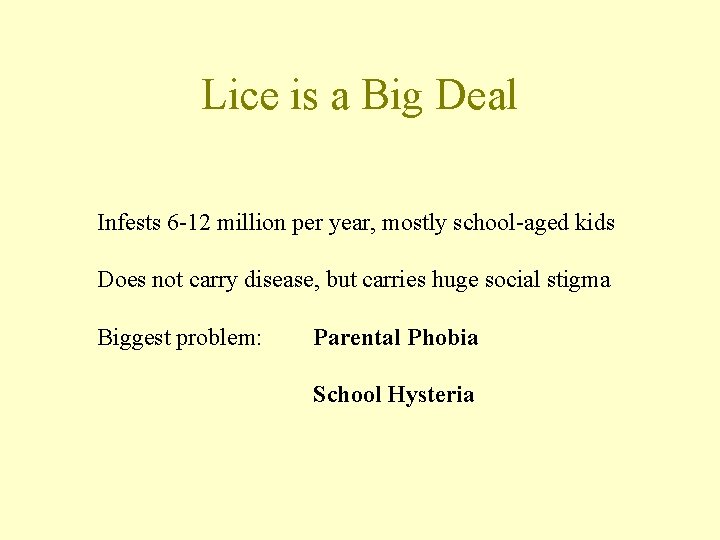 Lice is a Big Deal Infests 6 -12 million per year, mostly school-aged kids