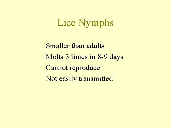 Lice Nymphs Smaller than adults Molts 3 times in 8 -9 days Cannot reproduce