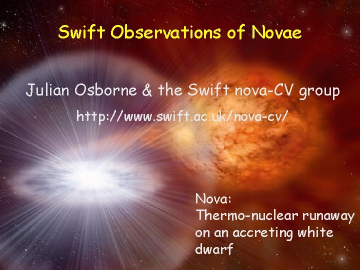 Swift Observations of Novae Julian Osborne & the Swift nova-CV group http: //www. swift.