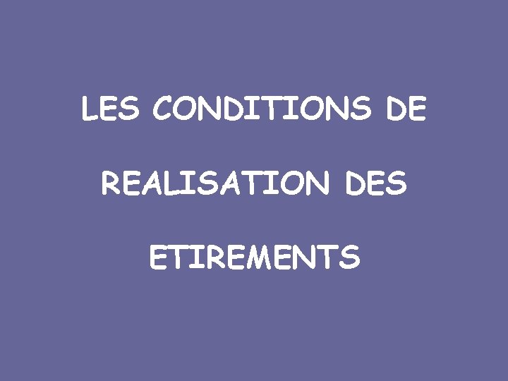 LES CONDITIONS DE REALISATION DES ETIREMENTS 