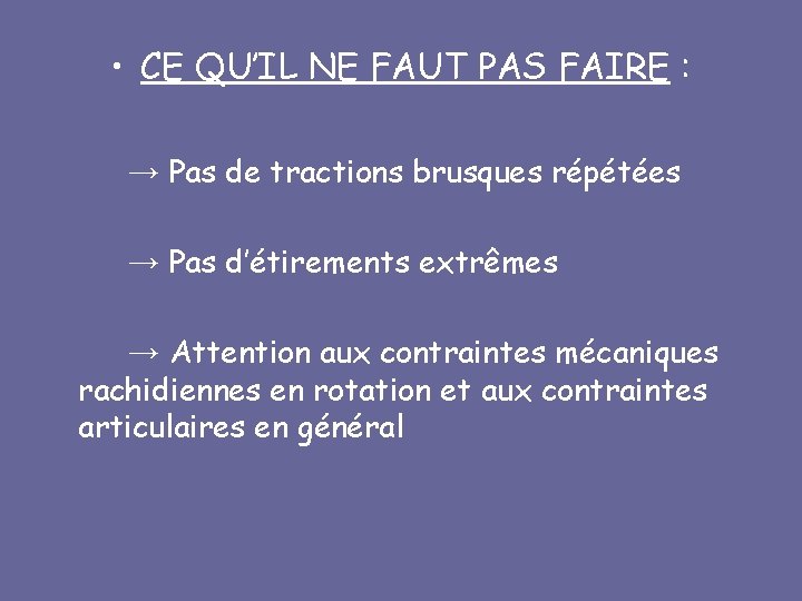  • CE QU’IL NE FAUT PAS FAIRE : → Pas de tractions brusques