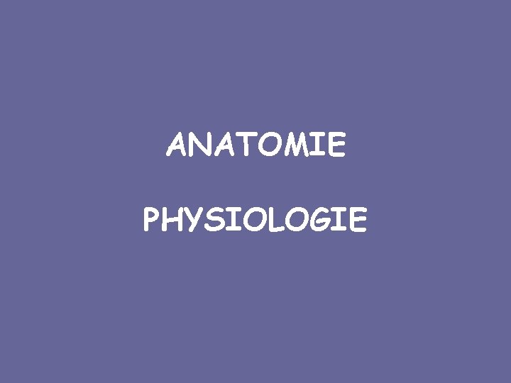 ANATOMIE PHYSIOLOGIE 