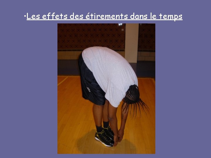  • Les effets des étirements dans le temps 