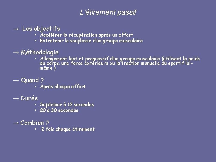 L’étirement passif → Les objectifs • Accélérer la récupération après un effort • Entretenir