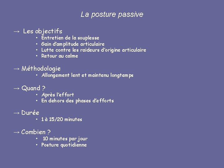 La posture passive → Les objectifs • • Entretien de la souplesse Gain d’amplitude