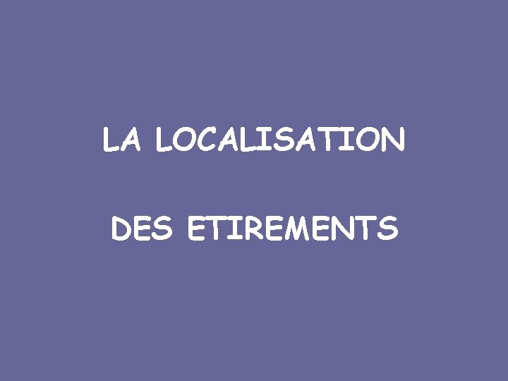 LA LOCALISATION DES ETIREMENTS 