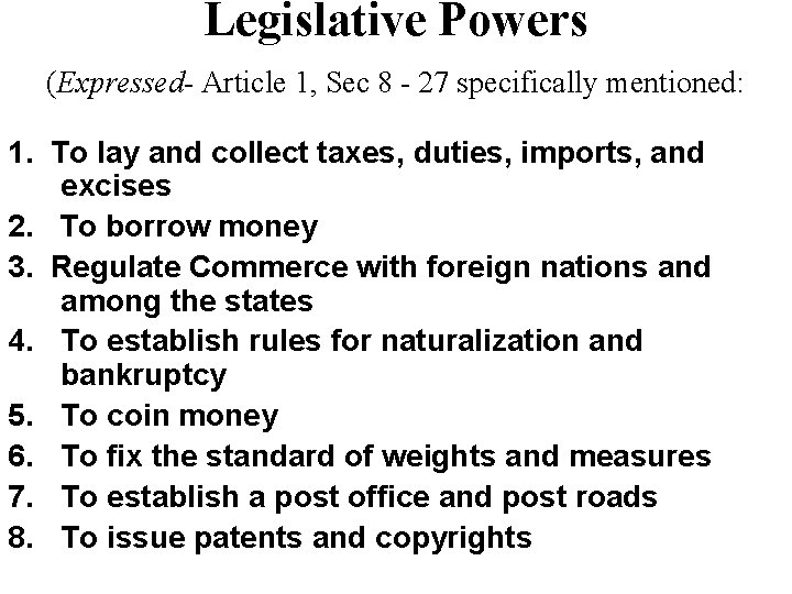 Legislative Powers (Expressed- Article 1, Sec 8 - 27 specifically mentioned: 1. To lay