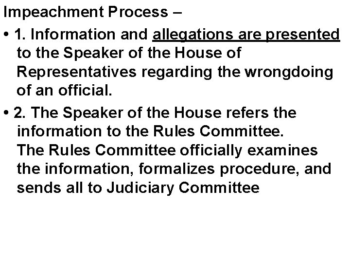 Impeachment Process – • 1. Information and allegations are presented to the Speaker of