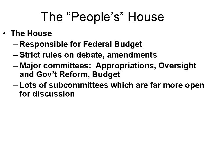 The “People’s” House • The House – Responsible for Federal Budget – Strict rules