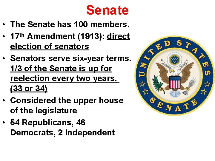 Senate • The Senate has 100 members. • 17 th Amendment (1913): direct election