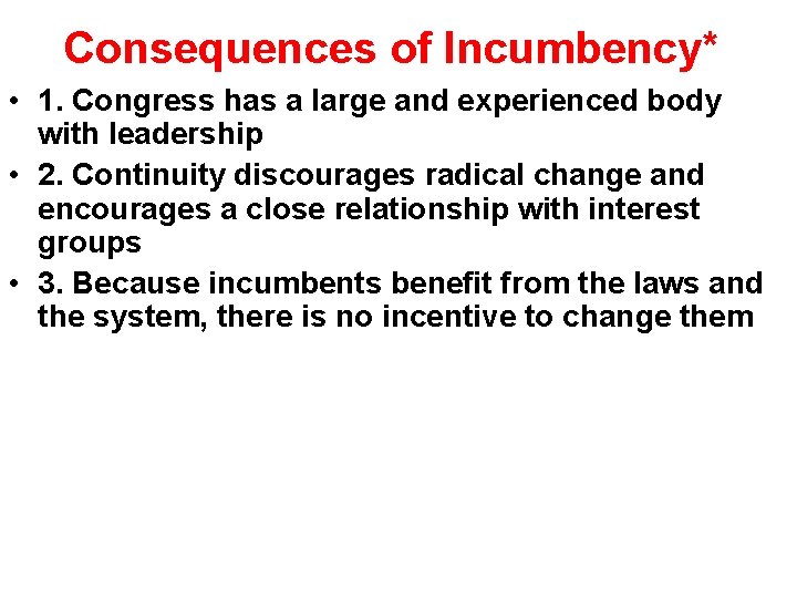 Consequences of Incumbency* • 1. Congress has a large and experienced body with leadership