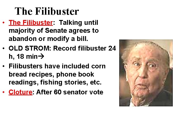 The Filibuster • The Filibuster: Talking until majority of Senate agrees to abandon or