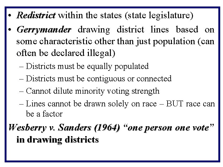  • Redistrict within the states (state legislature) • Gerrymander drawing district lines based
