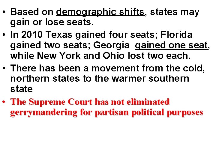  • Based on demographic shifts, states may gain or lose seats. • In