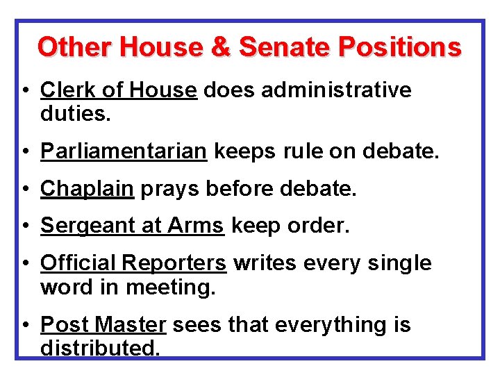 Other House & Senate Positions • Clerk of House does administrative duties. • Parliamentarian