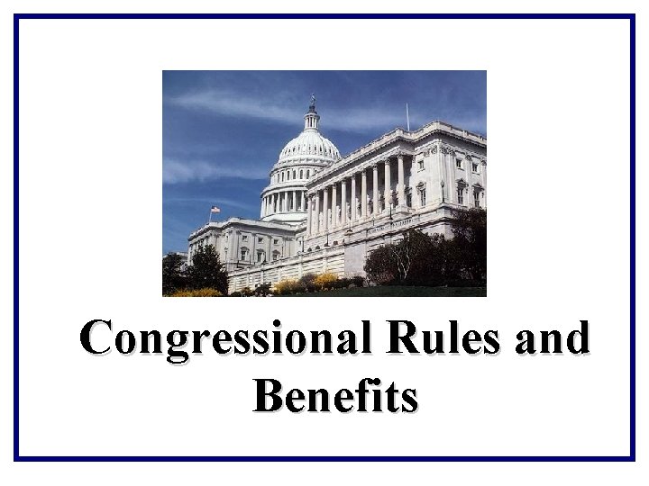 Congressional Rules and Benefits 