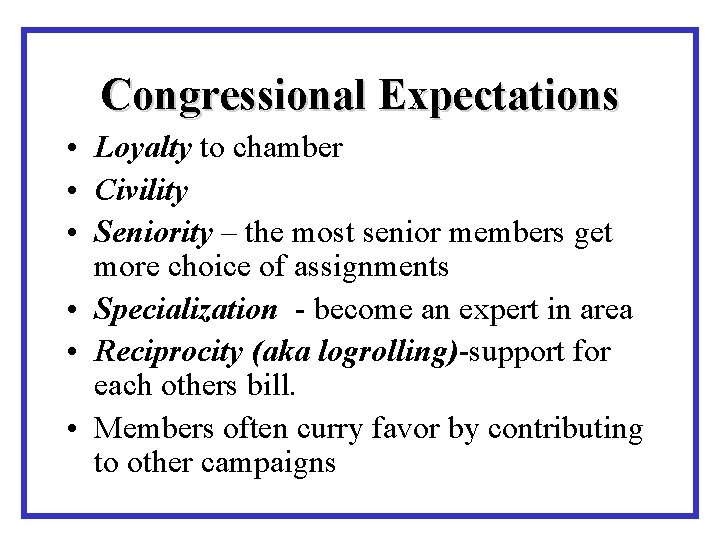 Congressional Expectations • Loyalty to chamber • Civility • Seniority – the most senior