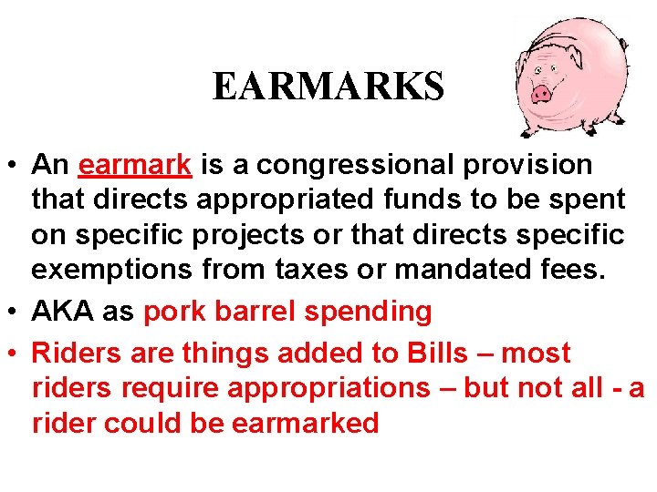 EARMARKS • An earmark is a congressional provision that directs appropriated funds to be