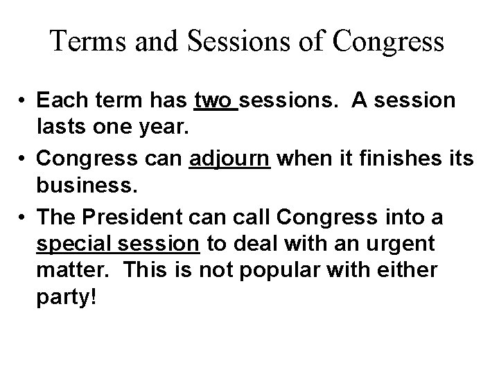 Terms and Sessions of Congress • Each term has two sessions. A session lasts
