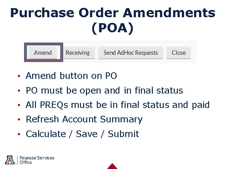 Purchase Order Amendments (POA) • Amend button on PO • PO must be open