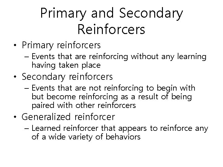 Primary and Secondary Reinforcers • Primary reinforcers – Events that are reinforcing without any