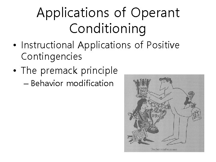 Applications of Operant Conditioning • Instructional Applications of Positive Contingencies • The premack principle