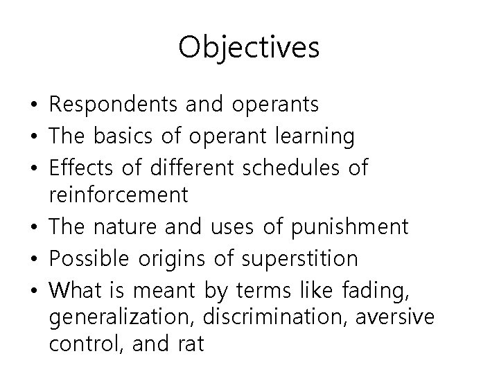 Objectives • Respondents and operants • The basics of operant learning • Effects of