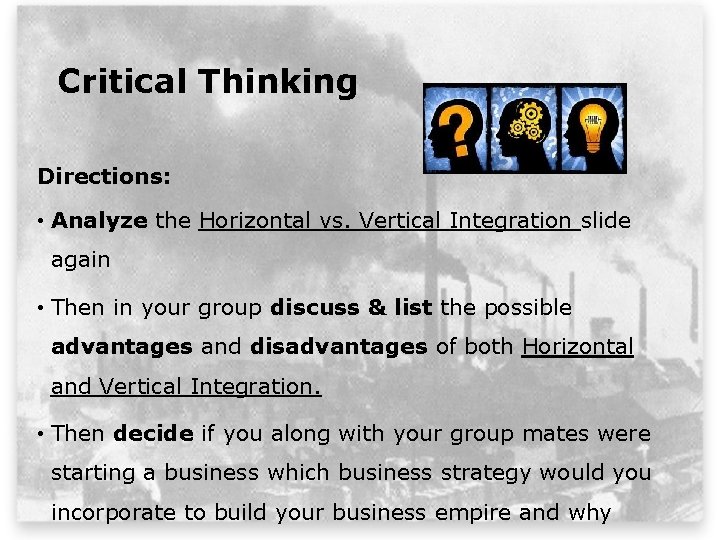 Critical Thinking Directions: • Analyze the Horizontal vs. Vertical Integration slide again • Then