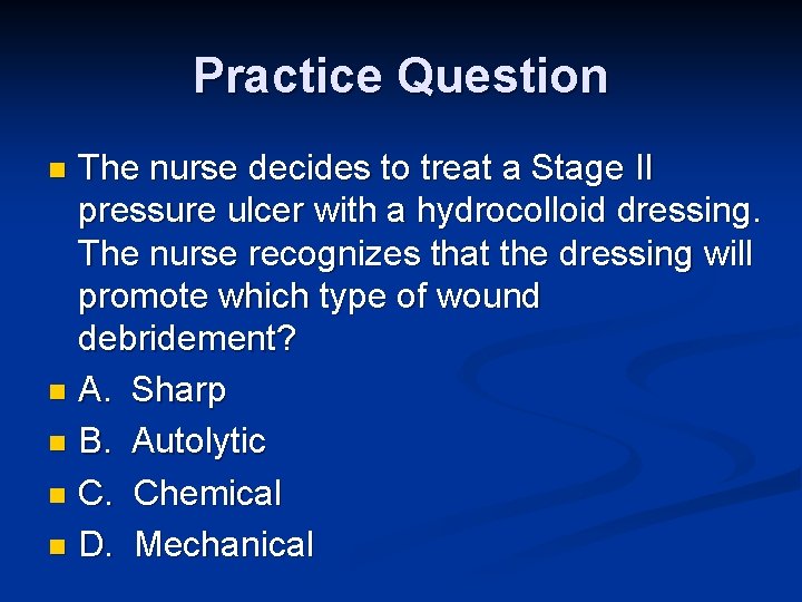 Practice Question The nurse decides to treat a Stage II pressure ulcer with a