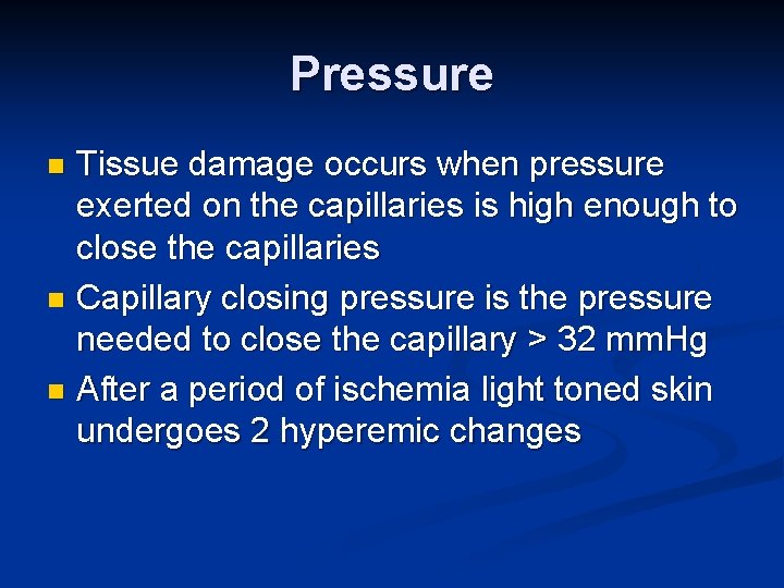 Pressure Tissue damage occurs when pressure exerted on the capillaries is high enough to