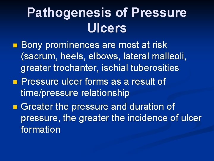 Pathogenesis of Pressure Ulcers Bony prominences are most at risk (sacrum, heels, elbows, lateral