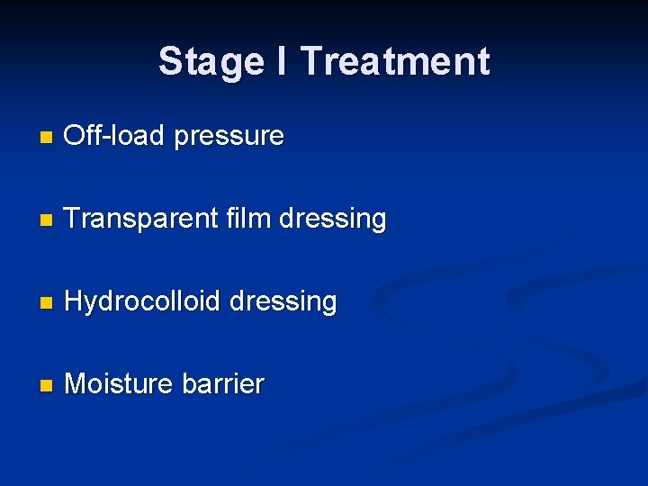 Stage I Treatment n Off-load pressure n Transparent film dressing n Hydrocolloid dressing n