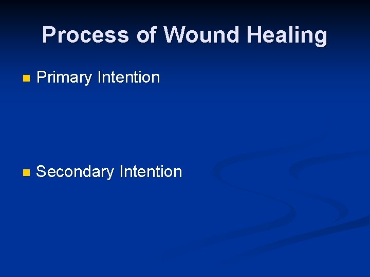 Process of Wound Healing n Primary Intention n Secondary Intention 