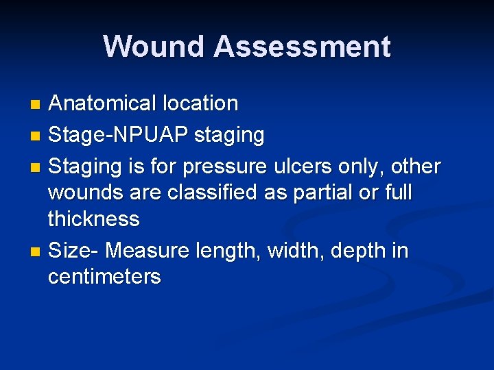 Wound Assessment Anatomical location n Stage-NPUAP staging n Staging is for pressure ulcers only,