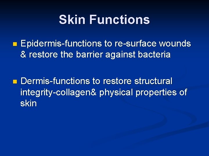 Skin Functions n Epidermis-functions to re-surface wounds & restore the barrier against bacteria n