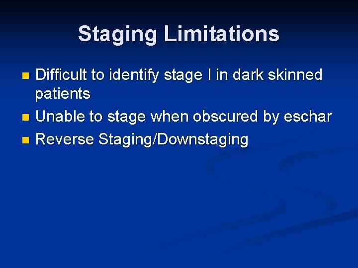 Staging Limitations Difficult to identify stage I in dark skinned patients n Unable to