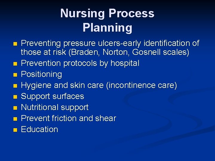Nursing Process Planning n n n n Preventing pressure ulcers-early identification of those at