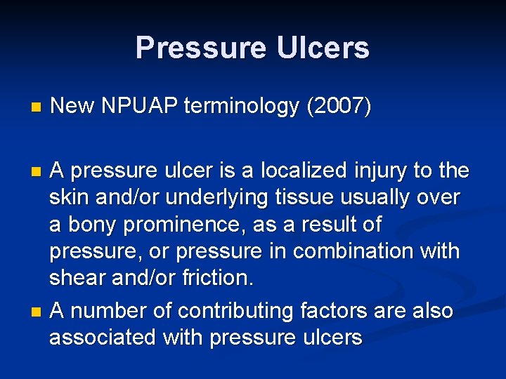 Pressure Ulcers n New NPUAP terminology (2007) A pressure ulcer is a localized injury