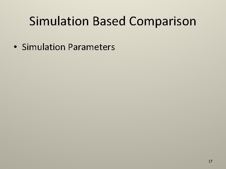 Simulation Based Comparison • Simulation Parameters 17 