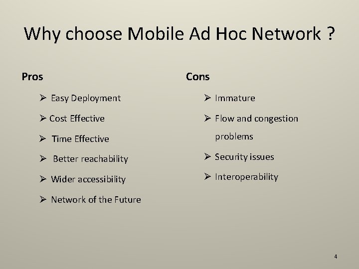 Why choose Mobile Ad Hoc Network ? Pros Cons Ø Easy Deployment Ø Immature