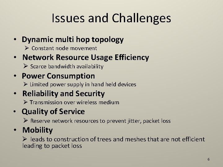 Issues and Challenges • Dynamic multi hop topology Ø Constant node movement • Network