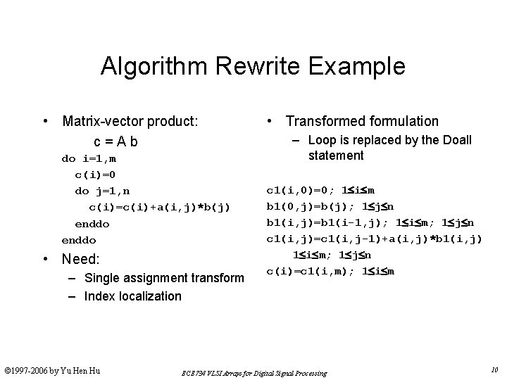 Algorithm Rewrite Example • Matrix-vector product: c = A b do i=1, m c(i)=0