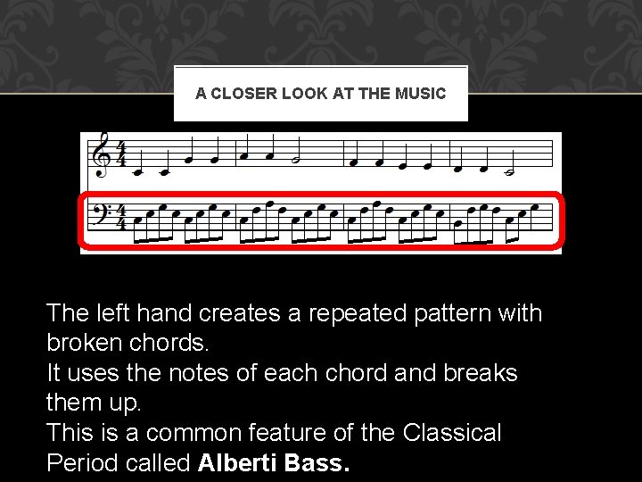 A CLOSER LOOK AT THE MUSIC The left hand creates a repeated pattern with